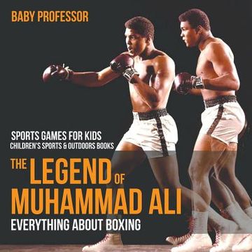 portada The Legend of Muhammad Ali: Everything about Boxing - Sports Games for Kids Children's Sports & Outdoors Books (en Inglés)