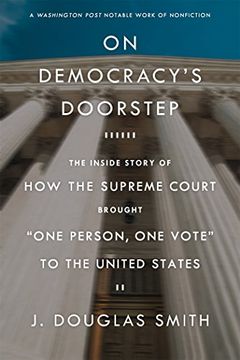 portada On Democracy's Doorstep: The Inside Story of How the Supreme Court Brought "One Person, One Vote" to the United States