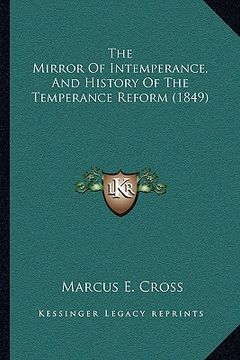 portada the mirror of intemperance, and history of the temperance reform (1849) (en Inglés)