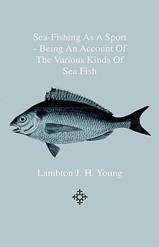 portada sea-fishing as a sport - being an account of the various kinds of sea fish, how, when and where to catch them in their various seasons and localities (en Inglés)