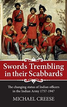 portada Swords Trembling in Their Scabbards: The Changing Status of Indian Officers in the Indian Army 1757-1947 (War and Military Culture in South Asia, 1757-1947) (in English)