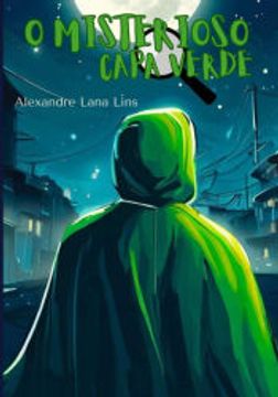portada O Misterioso Capa Verde de Alexandre Lana Lins(Clube de Autores - Pensática, Unipessoal) (en Portugués)