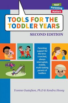portada Tools for the Toddler Years: Parenting Support for the Time-Crunched, Always Interrupted, Mobile, Multi-Tasking Parents of Toddlers (en Inglés)