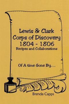 portada Lewis & Clark Corps of Discovery 1804-1806: Recipes and Collaborations Of A time Gone By... (en Inglés)