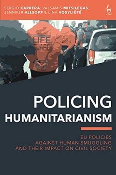 portada Policing Humanitarianism: Eu Policies Against Human Smuggling and Their Impact on Civil Society (en Inglés)