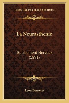 portada La Neurasthenie: Epuisement Nerveux (1891) (en Francés)