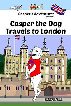 portada Casper's Adventures, Volume 2: Casper the dog Travels to London (en Inglés)