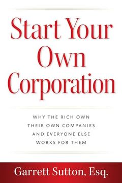 portada Start Your own Corporation: Why the Rich own Their own Companies and Everyone Else Works for Them (in English)
