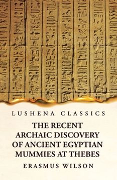 portada The Recent Archaic Discovery of Ancient Egyptian Mummies at Thebes: A lecture: A lecture (en Inglés)