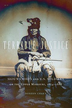 portada Terrible Justice: Sioux Chiefs and U. Si Soldiers on the Upper Missouri, 1854-1868 (en Inglés)