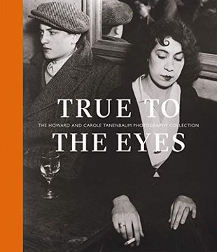 portada True to the Eyes: The Howard and Carole Tanenbaum Photography Collection (en Inglés)