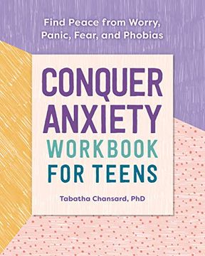 portada Conquer Anxiety Workbook for Teens: Find Peace From Worry, Panic, Fear, and Phobias (en Inglés)