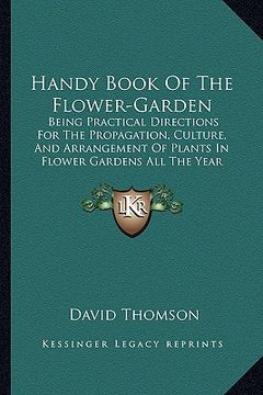 portada handy book of the flower-garden: being practical directions for the propagation, culture, and arrangement of plants in flower gardens all the year rou (in English)