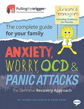 portada Anxiety, Worry, ocd & Panic Attacks - the Definitive Recovery Approach: The Complete Guide for Your Family (Pulling the Trigger) (in English)