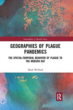 portada Geographies of Plague Pandemics: The Spatial-Temporal Behavior of Plague to the Modern day (Geographies of Health Series) (en Inglés)