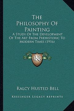 portada the philosophy of painting: a study of the development of the art from prehistoric to modern times (1916)