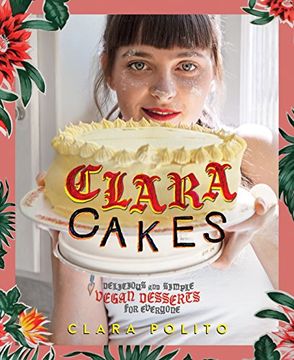 portada Clara Cakes: Delicious and Simple Vegan Desserts for Everyone! (in English)