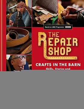 portada The Repair Shop: Crafts in the Barn: Skills, Stories and Heartwarming Restorations (en Inglés)