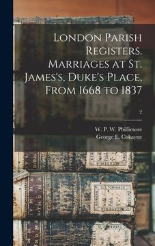 portada London Parish Registers. Marriages at St. James's, Duke's Place, From 1668 to 1837; 2