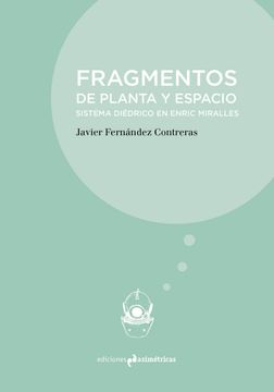 portada Fragmentos de Planta y Espacio. Sistema Diedrico en Enric Miralles (in Spanish)