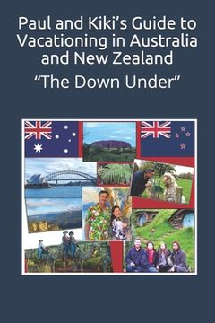 portada Paul and Kiki's Guide to Vacationing in Australia and New Zealand: "The Down Under" (en Inglés)