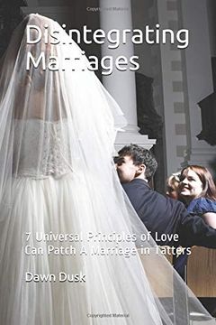 portada Disintegrating Marriages: 7 Universal Principles of Love can Patch a Marriage in Tatters 