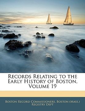 portada records relating to the early history of boston, volume 19 (en Inglés)