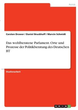 portada Das wohlberatene Parlament. Orte und Prozesse der Politikberatung des Deutschen BT (en Alemán)