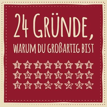 portada 24 Gründe, warum du großartig bist: Adventskalender zum Ausfüllen, EIntragen - Geschenk für beste Freundin, Paare, Partner, Schwester, Kollegen, Freun (in German)