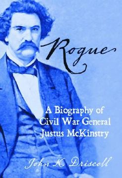 portada rogue: a biography of civil war general justus mckinstry (en Inglés)