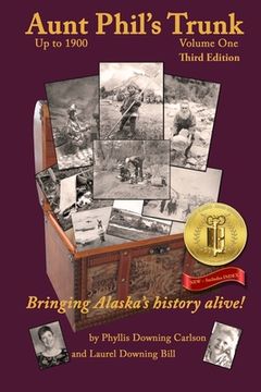 portada Aunt Phil's Trunk Volume One Third Edition: Bringing Alaska's history alive! (en Inglés)