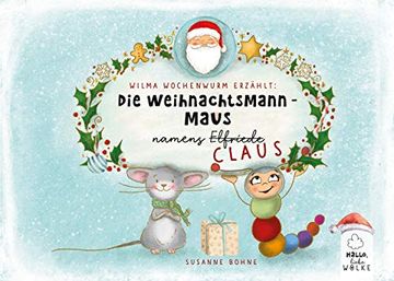 portada Wilma Wochenwurm Erzählt: Die Weihnachtsmann-Maus Namens Claus: Eine Mitmach-Geschichte im Advent und an Weihnachten für Kinder ab 5 Jahren in Kita und Grundschule (en Alemán)