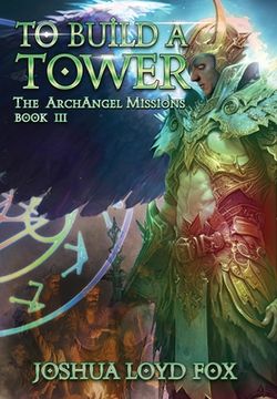 portada To Build a Tower: Book III of The ArchAngel Missions (en Inglés)