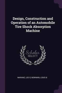 portada Design, Construction and Operation of an Automobile Tire Shock Absorption Machine (en Inglés)