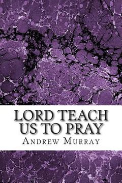 portada Lord Teach Us to Pray: Lord Teach Us to Pray Andrew Murray (in English)