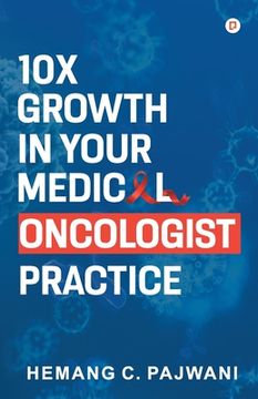 portada 10X Growth in Your Medical Oncologist Practice (en Inglés)