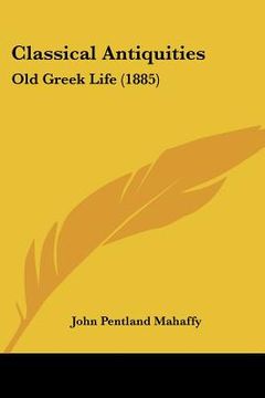 portada classical antiquities: old greek life (1885) (en Inglés)