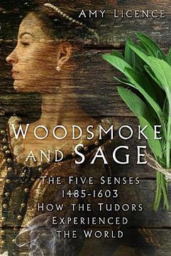 portada Woodsmoke and Sage: The Five Senses 1485-1603: How the Tudors Experienced the World 