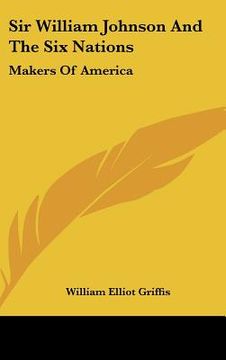 portada sir william johnson and the six nations: makers of america (en Inglés)
