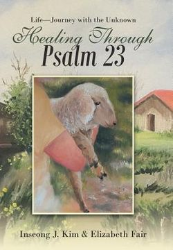 portada Healing Through Psalm 23: Life-Journey with the Unknown (en Inglés)