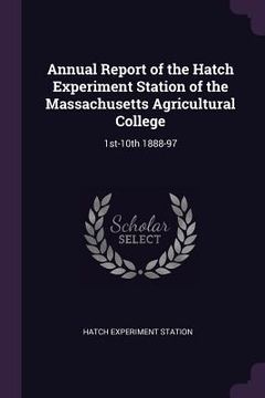 portada Annual Report of the Hatch Experiment Station of the Massachusetts Agricultural College: 1st-10th 1888-97 (en Inglés)