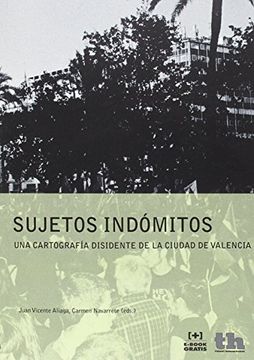 portada Sujetos Indómitos. Una Cartografía Disidente de la Ciudad de Valencia (Varios Humanidades)