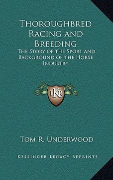 portada thoroughbred racing and breeding: the story of the sport and background of the horse industry (en Inglés)