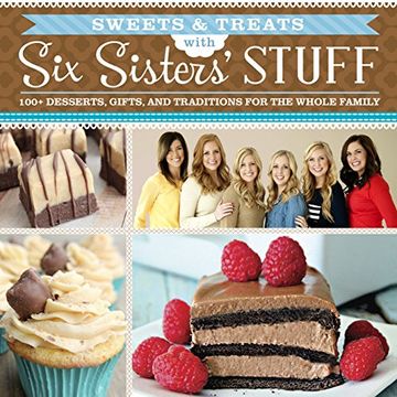 portada Sweets & Treats With Six Sisters' Stuff: 100+ Desserts, Gift Ideas, and Traditions for the Whole Family (en Inglés)