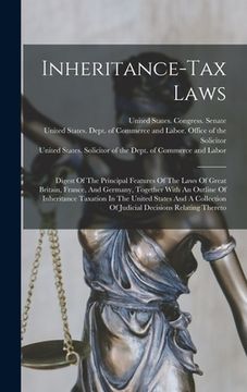 portada Inheritance-tax Laws: Digest Of The Principal Features Of The Laws Of Great Britain, France, And Germany, Together With An Outline Of Inheri