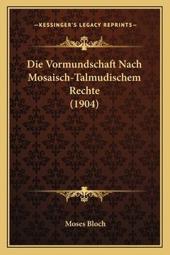 portada Die Vormundschaft Nach Mosaisch-Talmudischem Rechte (1904) (en Alemán)
