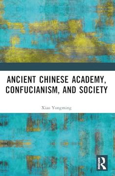 portada Ancient Chinese Academy, Confucianism, and Society