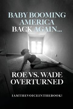 portada Baby Booming America Back Again...Roe vs. Wade Overturned (en Inglés)