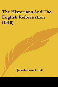 portada the historians and the english reformation (1910) (en Inglés)