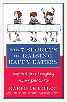 portada The 7 Secrets of Raising Happy Eaters: Why French kids eat everything and how yours can too!